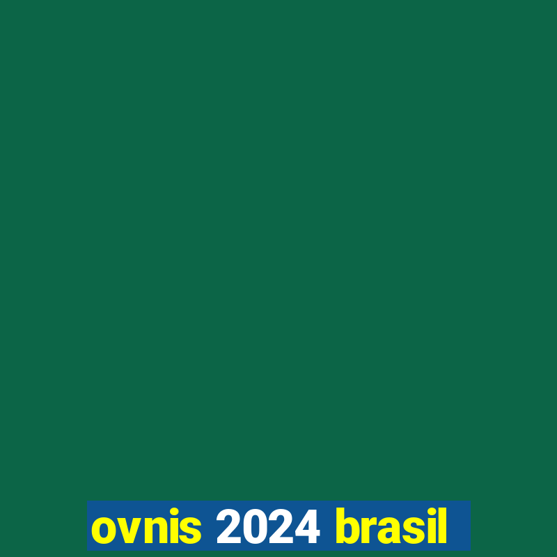 ovnis 2024 brasil